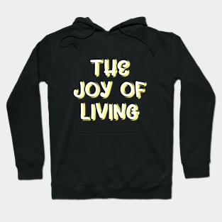 The joy of living Hoodie